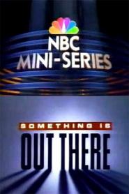 Something Is Out There: Miniseries